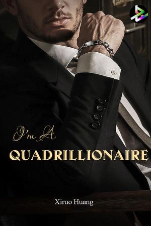 I'm A Quadrillionaire by Xirou Huang