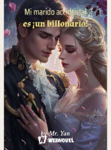 Mi marido accidental es ¡un billonario! novela completa