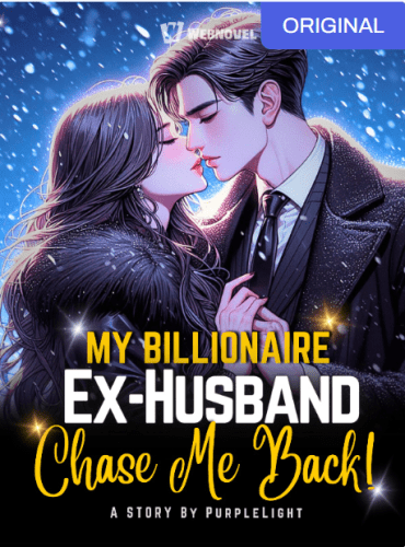 My Billionaire Ex-Husband Chase Me Back