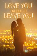 Love You Enough to Leave You